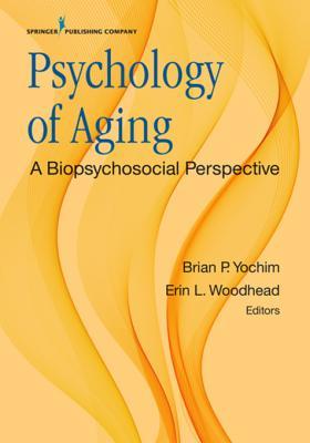 Read Psychology of Aging: A Biopsychosocial Perspective - Brian Yochim file in ePub