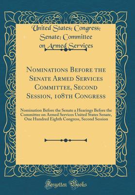 Read Nominations Before the Senate Armed Services Committee, Second Session, 108th Congress: Nomination Before the Senate a Hearings Before the Committee on Armed Services United States Senate, One Hundred Eighth Congress, Second Session; January 28; February - United States Congress Senat Services file in PDF