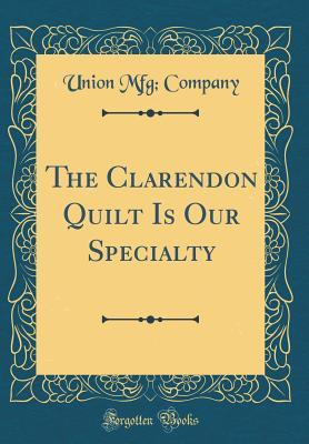 Read The Clarendon Quilt Is Our Specialty (Classic Reprint) - Union Mfg Company | ePub
