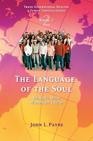 Read online The Language of the Soul: Healing with Words of Truth Book 2 (Trans-Generational Healing & Family Cons) - John Payne | ePub