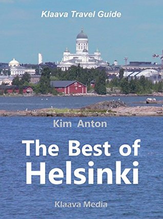 Read The Best of Helsinki: The Sights, Activities, and Local Favorites (Klaava Travel Guide) - Kim Anton | ePub