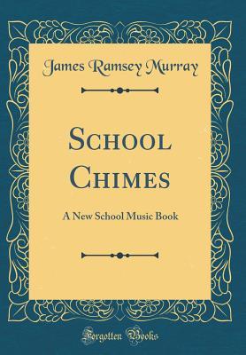 Download School Chimes: A New School Music Book (Classic Reprint) - James Ramsey Murray file in ePub