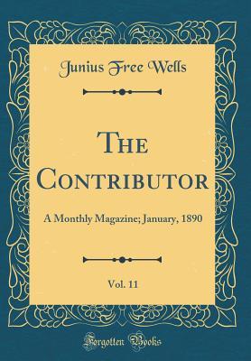 Read online The Contributor, Vol. 11: A Monthly Magazine; January, 1890 (Classic Reprint) - Junius Free Wells file in PDF
