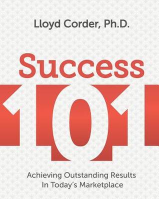 Read Success 101: Achieving Outstanding Results in Today's Marketplace - Lloyd E Corder | ePub