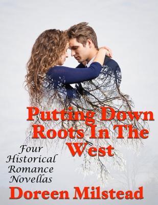 Download Putting Down Roots in the West: Four Historical Romance Novellas - Doreen Milstead file in ePub
