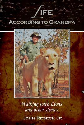 Download Life According to Grandpa: Walking with Lions and Other Stories - John Reseck Jr. | ePub