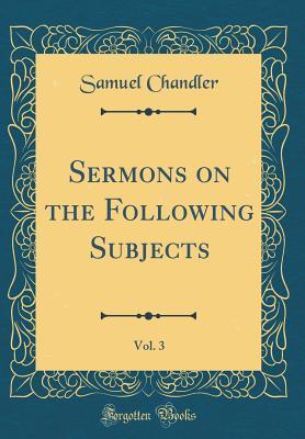 Read online Sermons on the Following Subjects, Vol. 3 (Classic Reprint) - Samuel Chandler file in ePub