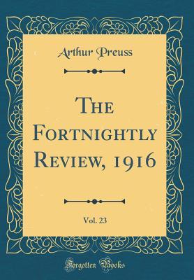 Read The Fortnightly Review, 1916, Vol. 23 (Classic Reprint) - Arthur Preuss file in PDF