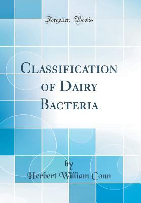 Download Classification of Dairy Bacteria (Classic Reprint) - Herbert William Conn | PDF