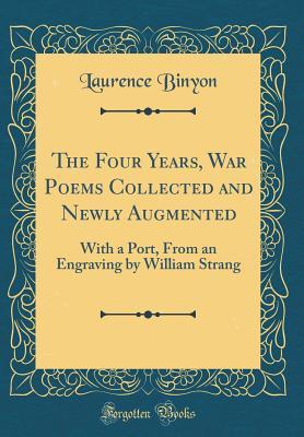 Download The Four Years, War Poems Collected and Newly Augmented: With a Port, from an Engraving by William Strang (Classic Reprint) - Laurence Binyon file in PDF
