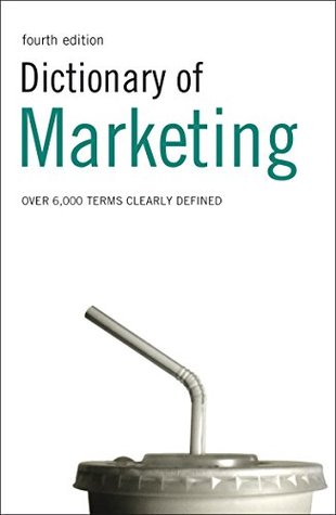Download Dictionary of Marketing: Over 6,000 terms clearly defined - A. Ivanovic | ePub