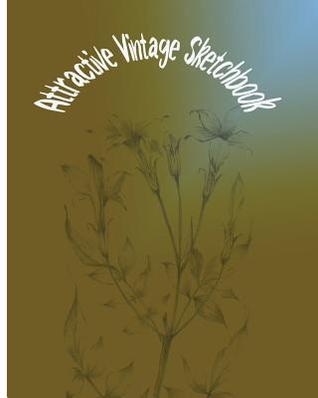 Read Attractive Vintage Sketchbook: Sketchbook for All: Large 8 X 10 Blank, Unlined, 150 Pages - Tommy D Gough file in ePub