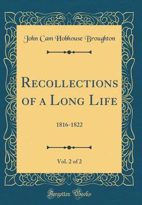 Download Recollections of a Long Life, Vol. 2 of 2: 1816-1822 (Classic Reprint) - John Cam Hobhouse | ePub