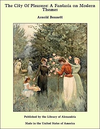 Read The City Of Pleasure: A Fantasia on Modern Themes - Arnold Bennett | ePub