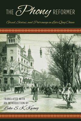 Download The Phony Reformer: Greed, Status, and Patronage in Late Qing China - Luke S Kwong file in PDF