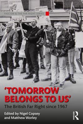Read online Tomorrow Belongs to Us: The British Far Right Since 1967 - Nigel Copsey file in PDF