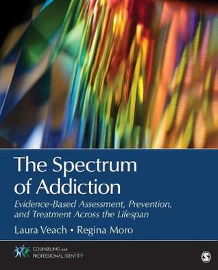 Read The Spectrum of Addiction: Evidence-Based Assessment, Prevention, and Treatment Across the Lifespan - Laura J. Veach file in ePub