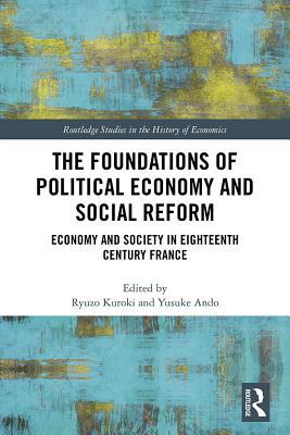 Read The Foundations of Political Economy and Social Reform: Economy and Society in Eighteenth Century France - Ryuzo Kuroki file in ePub