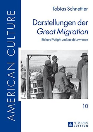Read online Darstellungen der «Great Migration»: Richard Wright und Jacob Lawrence (American Culture) - Tobias Schnettler file in PDF