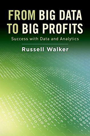 Read online From Big Data to Big Profits: Success with Data and Analytics - Russell Walker file in PDF