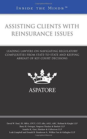 Read online Assisting Clients with Reinsurance Issues: Leading Lawyers on Navigating Regulatory Complexities from State-to-State and Keeping Abreast of Key Court Decisions (Inside the Minds) - Various file in ePub