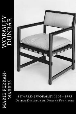 Read online Wormley Dunbar: Edward J Wormley. 1905-1997. Design Director of Dunbar Furniture - Marie Ferran Wabbes | ePub