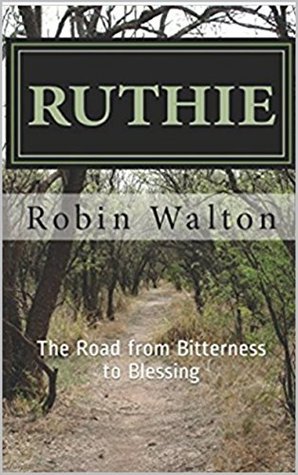 Read online Ruthie: The Road from Bitterness to Blessing (Road to Redemption Book 1) - Robin Jean Walton file in PDF