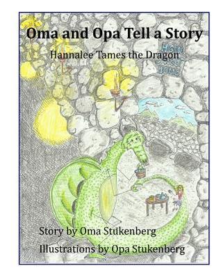 Read online Oma and Opa Tell a Story: Hannalee Tames the Dragon - Oma Stukenberg | PDF