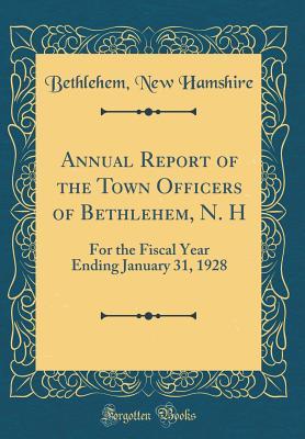 Read online Annual Report of the Town Officers of Bethlehem, N. H: For the Fiscal Year Ending January 31, 1928 (Classic Reprint) - Bethlehem New Hamshire | ePub