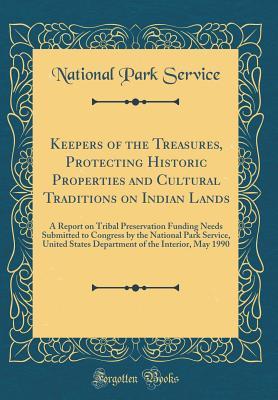 Download Keepers of the Treasures, Protecting Historic Properties and Cultural Traditions on Indian Lands: A Report on Tribal Preservation Funding Needs Submitted to Congress by the National Park Service, United States Department of the Interior, May 1990 - U.S. National Park Service file in PDF
