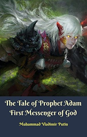 Download The Tale of Prophet Adam First Messenger of God - Muhammad Vladimir Putin | ePub