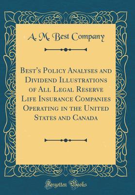 Download Best's Policy Analyses and Dividend Illustrations of All Legal Reserve Life Insurance Companies Operating in the United States and Canada (Classic Reprint) - A.M. Best Company file in PDF