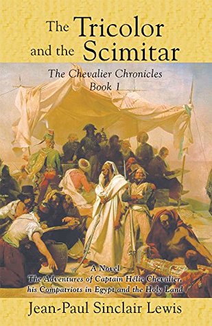 Read The Tricolor and the Scimitar (The Chevalier Chronicles Book 1) - John-Paul Sinclair Lewis | PDF
