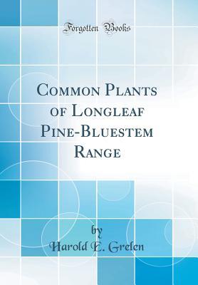 Read Common Plants of Longleaf Pine-Bluestem Range (Classic Reprint) - Harold E Grelen | ePub