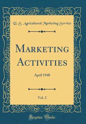 Read Marketing Activities, Vol. 2: April 1940 (Classic Reprint) - U S Agricultural Marketing Service | PDF