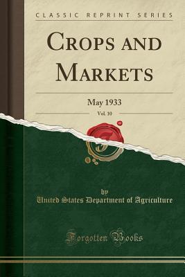 Read Crops and Markets, Vol. 10: May 1933 (Classic Reprint) - U.S. Department of Agriculture | ePub