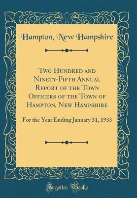 Read online Two Hundred and Ninety-Fifth Annual Report of the Town Officers of the Town of Hampton, New Hampshire: For the Year Ending January 31, 1933 (Classic Reprint) - Hampton New Hampshire file in ePub