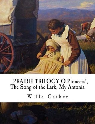 Download PRAIRIE TRILOGY O Pioneers!, The Song of the Lark, My Antonia - Willa Cather | PDF