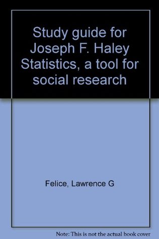 Read Study guide for Joseph F. Haley Statistics, a tool for social research - Lawrence G. Felice file in ePub