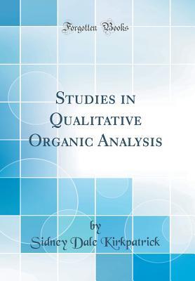 Read Studies in Qualitative Organic Analysis (Classic Reprint) - Sidney Dale Kirkpatrick file in PDF