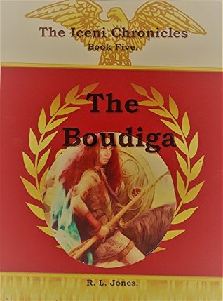 Read online The Boudiga.: Boudicca, and the Flames of Camulos. (Book 5 The chorinicles of the Iceni. 1) - Raymond Leonard Jones. | PDF