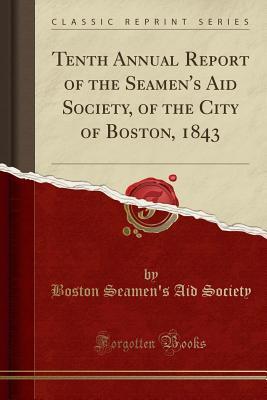Read Tenth Annual Report of the Seamen's Aid Society, of the City of Boston, 1843 (Classic Reprint) - Boston Seamen Society | PDF