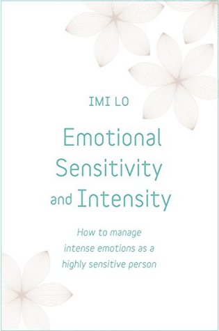 Read online Emotional Sensitivity and Intensity: How to manage intense emotions as a highly sensitive person - Imi Lo file in ePub