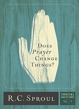 Read Does Prayer Change Things? (Crucial Questions Series): 3 - R.C. Sproul | PDF