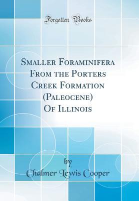 Read online Smaller Foraminifera from the Porters Creek Formation (Paleocene) of Illinois (Classic Reprint) - Chalmer Lewis Cooper | PDF