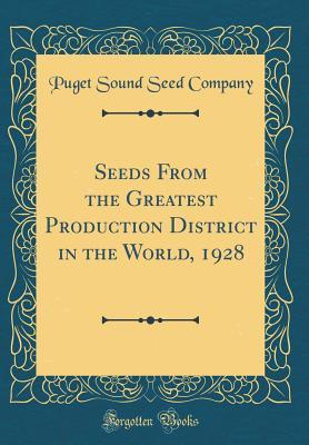 Read Seeds from the Greatest Production District in the World, 1928 (Classic Reprint) - Puget Sound Seed Company file in PDF