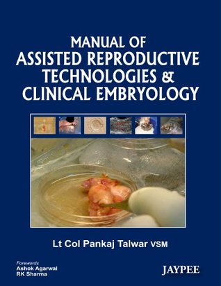 Read Manual of Assisted Reproductive Technologies and Clinical Embryology - Lt Col Pankaj Talwar VSM | ePub