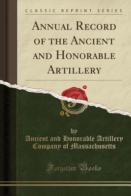 Download Annual Record of the Ancient and Honorable Artillery (Classic Reprint) - Ancient and Honorable Art Massachusetts file in ePub