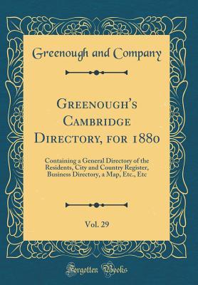 Read online Greenough's Cambridge Directory, for 1880, Vol. 29: Containing a General Directory of the Residents, City and Country Register, Business Directory, a Map, Etc., Etc (Classic Reprint) - Greenough and Company file in PDF