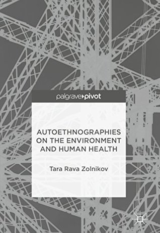 Download Autoethnographies on the Environment and Human Health - Tara Rava Zolnikov file in PDF